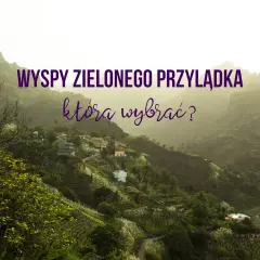 Wyspy Zielonego Przylądka: która wyspa zachwyci Cię najbardziej? Malownicze krajobrazy, zielone wzgórza i urokliwe wioski.