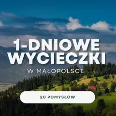 Góry i malownicze krajobrazy Małopolski zachęcają do jednodniowych wycieczek. Odkryj 20 pomysłów na atrakcje w Małopolsce.