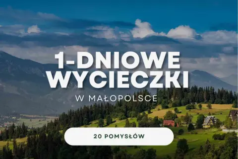 Góry i malownicze krajobrazy Małopolski zachęcają do jednodniowych wycieczek. Odkryj 20 pomysłów na atrakcje w Małopolsce.