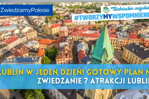 Lublin z lotu ptaka. Zobacz 7 atrakcji w jeden dzień! #ZwiedzamyPolesie #TworzymyWspomnienia