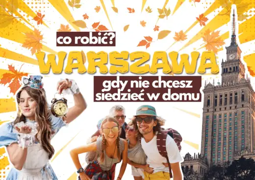 Co robić w Warszawie? Sprawdzone trasy, muzea i wieczory